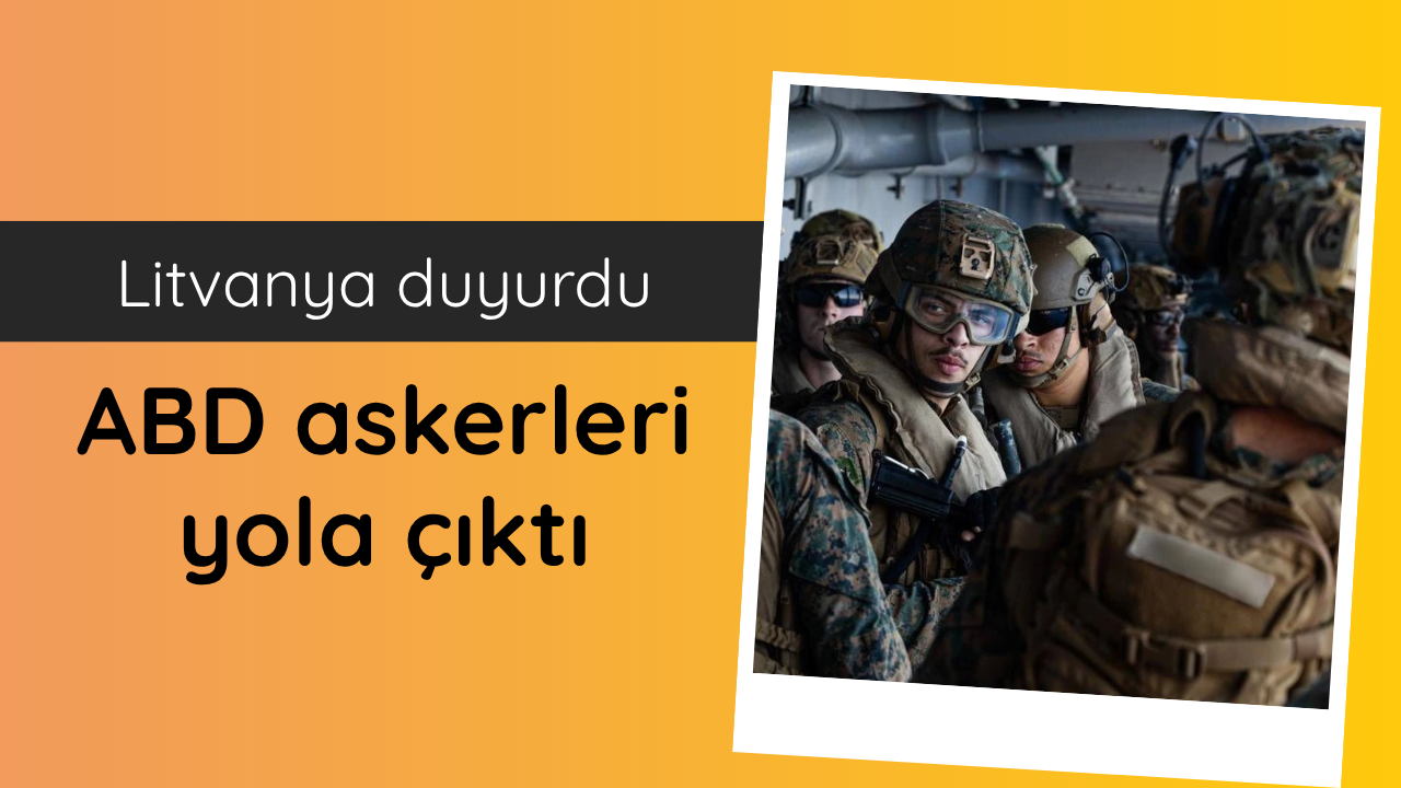 Litvanya: ABD askerleri Litvanya'ya konuşlanacak