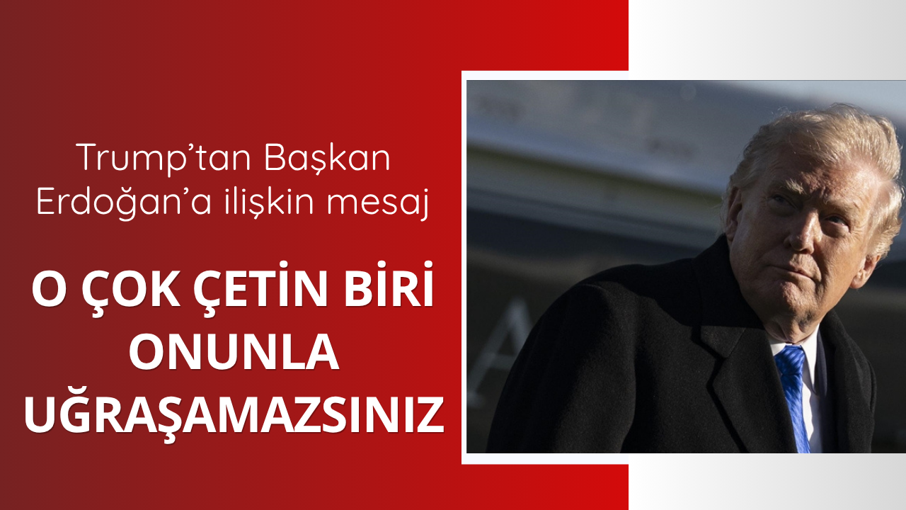 Trump'tan Erdoğan hakkında açıklama