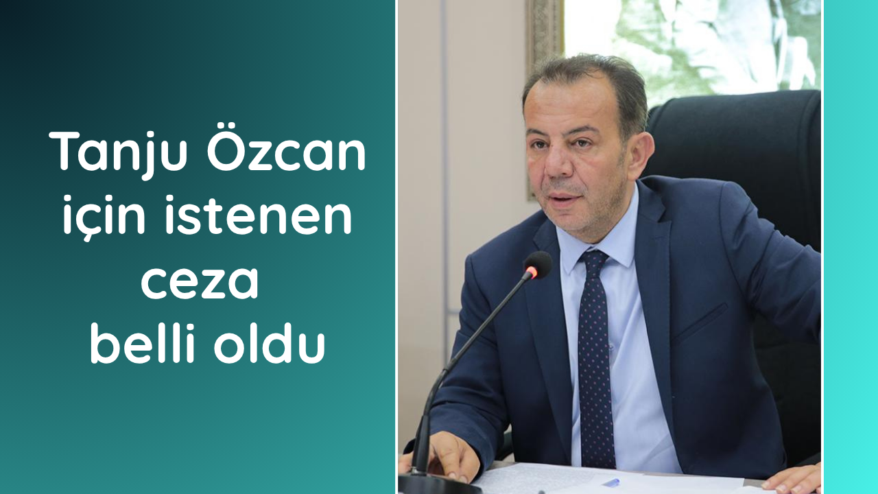 Tanju Özcan için istenen ceza belli oldu