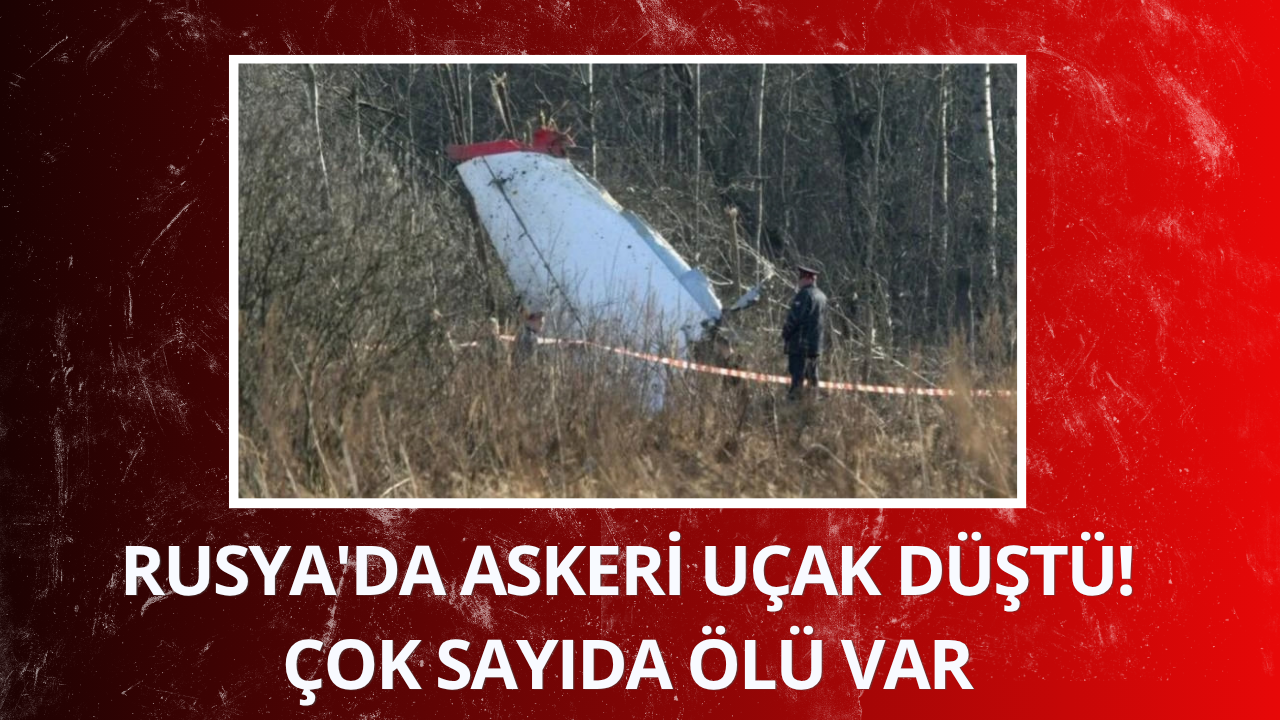 Rusya'da askeri uçak düştü! Çok sayıda ölü var