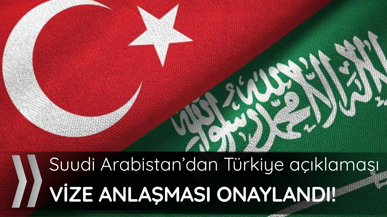 Vize anlaşması onaylandı! Riyad'dan Türkiye açıklaması