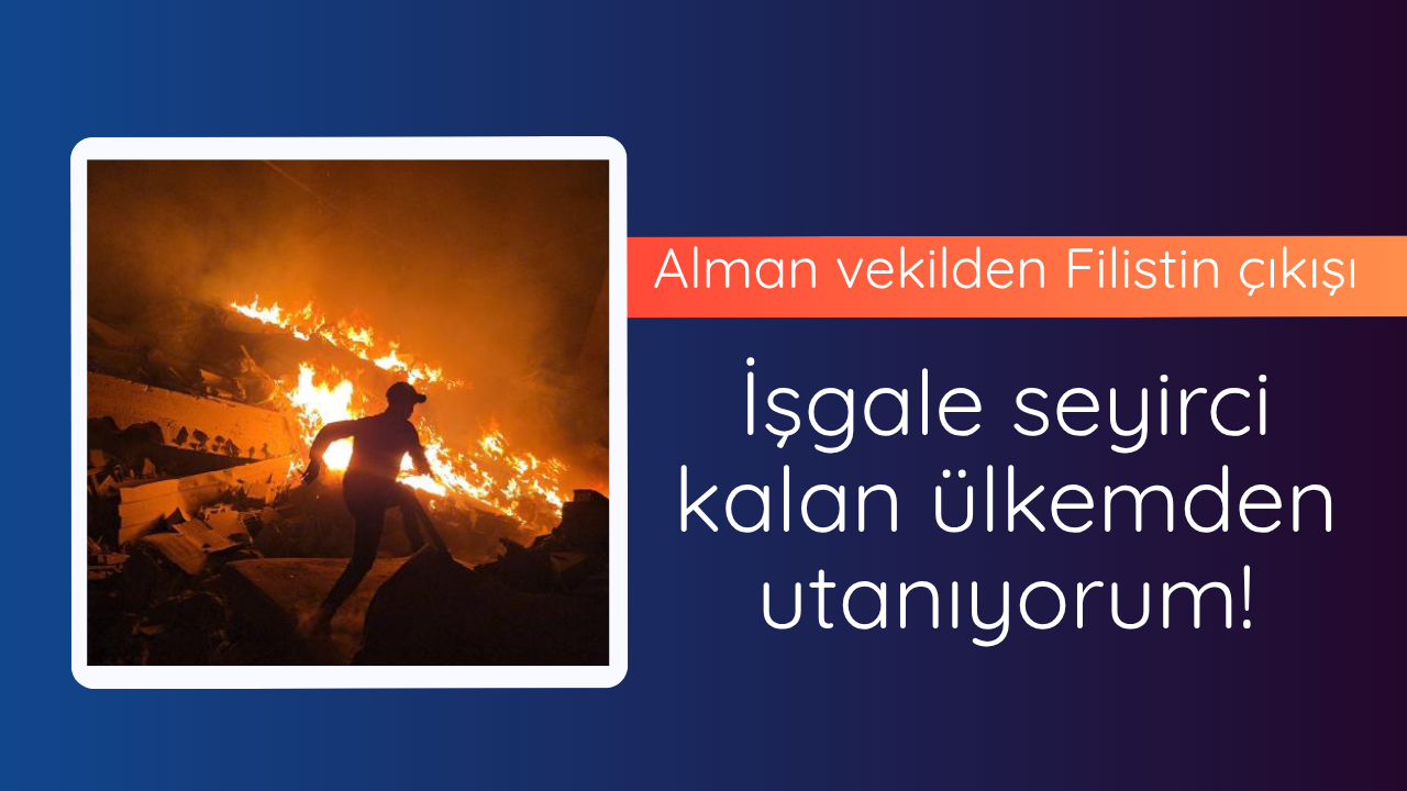 Alman vekilden Gazze çıkışı! Ülkemden utanç duyuyorum