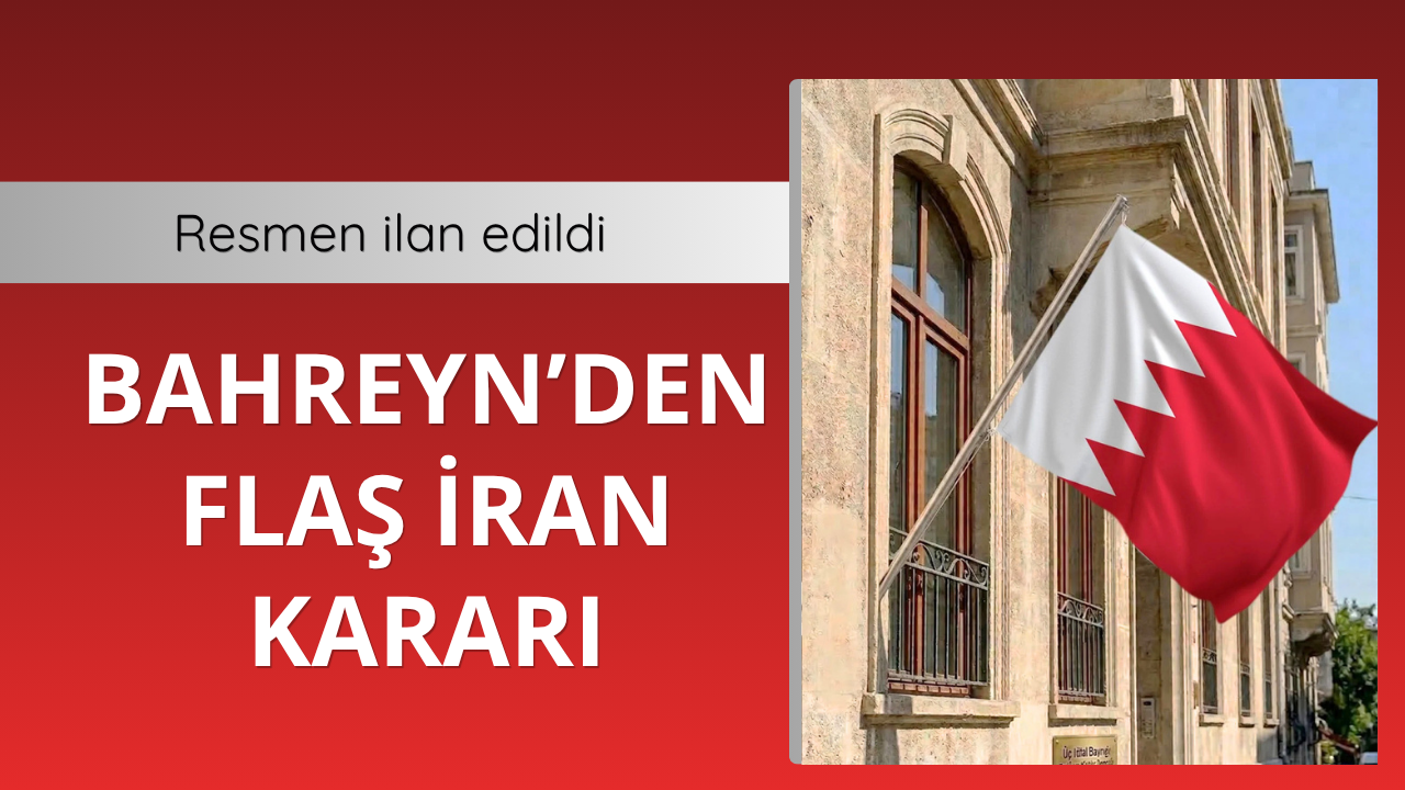 Bahreyn'den flaş İran kararı!