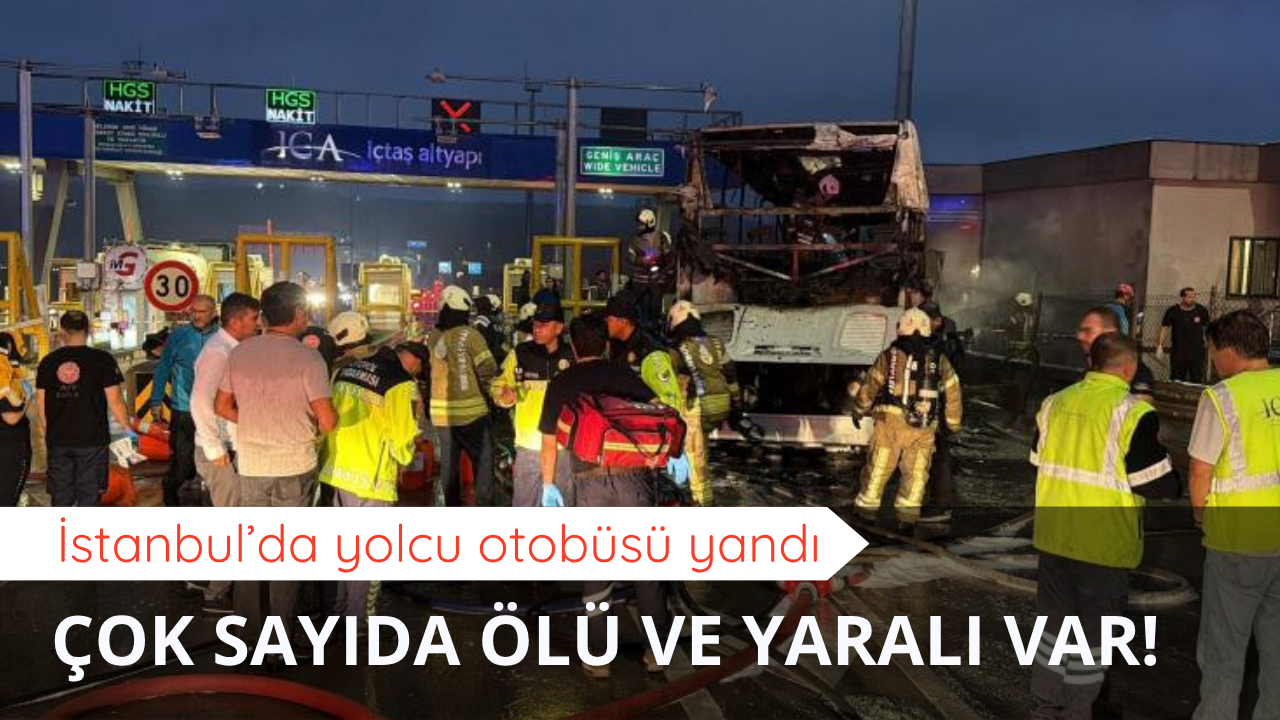 İstanbul'da yolcu otobüsü yandı! Çok sayıda ölü ve yaralı var