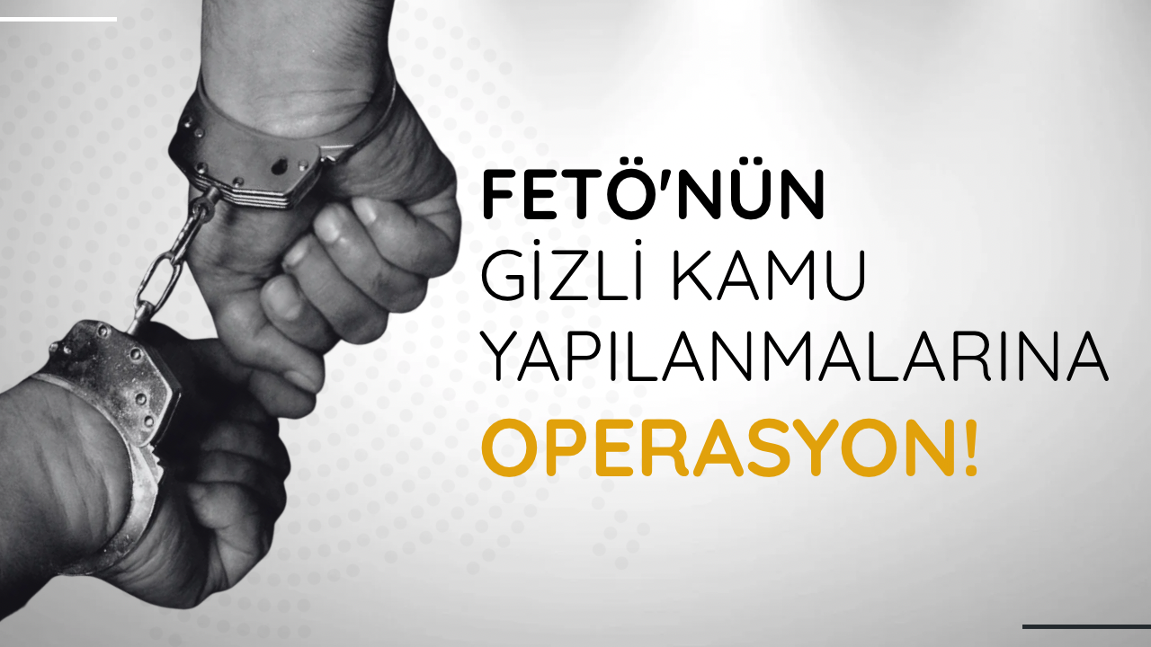 FETÖ'nün gizli kamu yapılanmalarına operasyon: 26 gözaltı