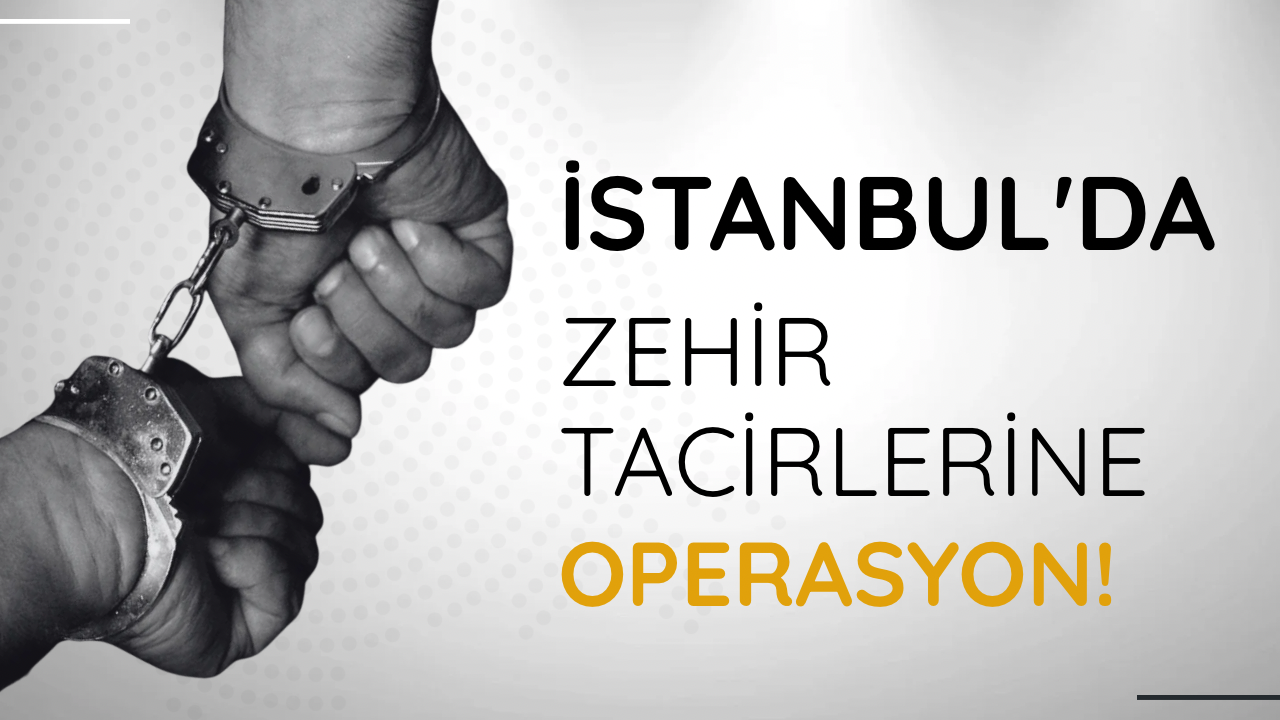 İstanbul'da zehir tacirlerine operasyon: 160 gözaltı