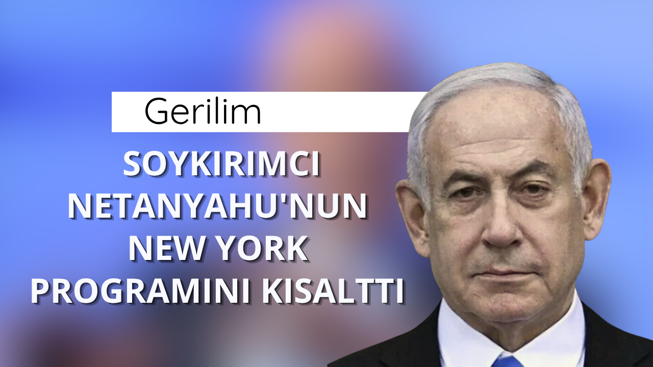 Gerilim, soykırımcı Netanyahu'nun New York programını kısalttı