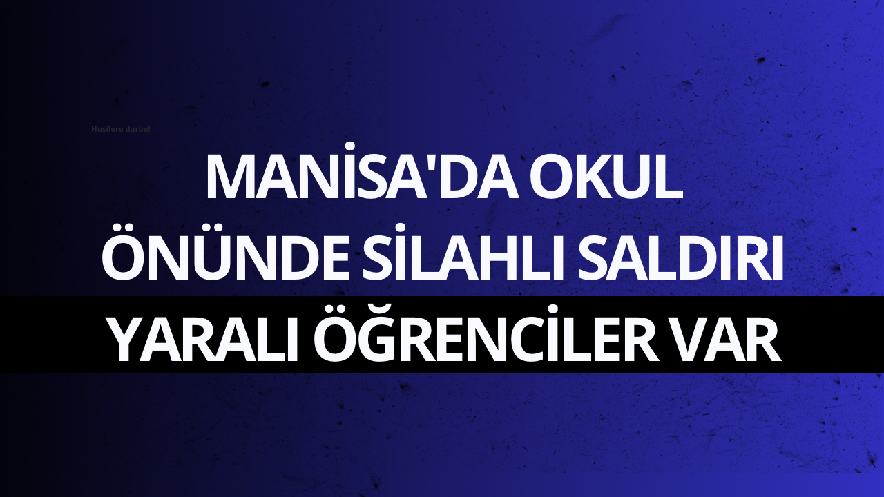 Manisa'da okul önünde silahlı saldırı: Yaralı öğrenciler var