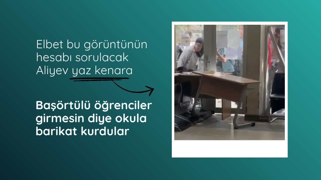 Azerbaycan'da başörtülü öğrenciler girmesin diye kapıya barikat kurdular