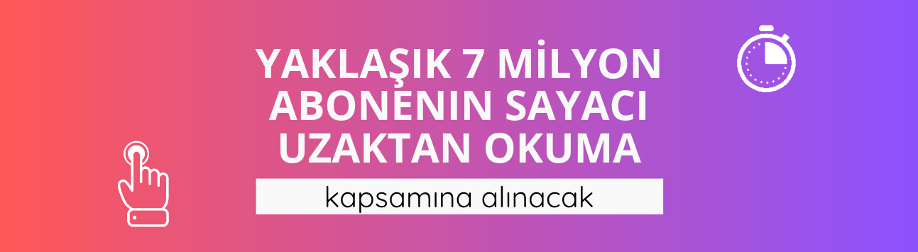 Yaklaşık 7 milyon abonenin sayacı uzaktan okuma kapsamına alınacak