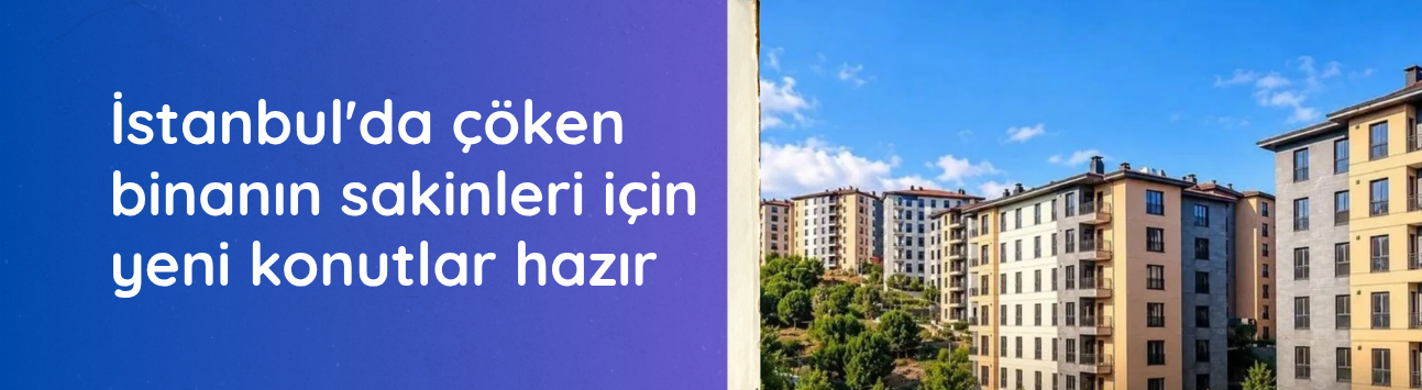 İstanbul'da çöken binanın sakinleri için yeni konutlar hazır