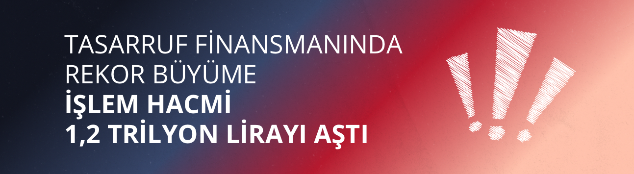 Tasarruf finansmanında rekor büyüme: İşlem hacmi 1,2 trilyon lirayı aştı