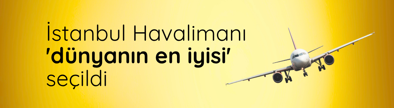 İstanbul Havalimanı 'dünyanın en iyisi' seçildi