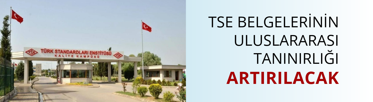 TSE belgelerinin uluslararası tanınırlığı artırılacak