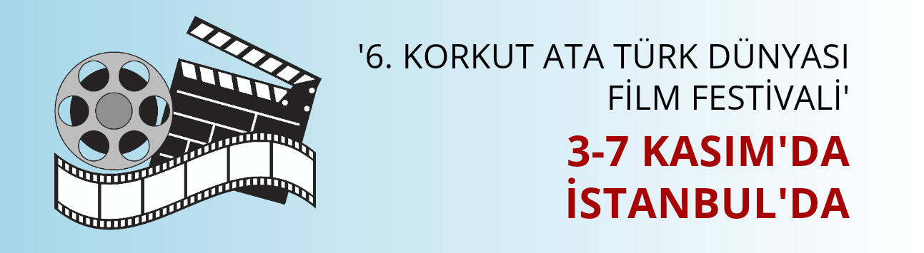 '6. Korkut Ata Türk Dünyası Film Festivali' 3-7 Kasım'da İstanbul'da