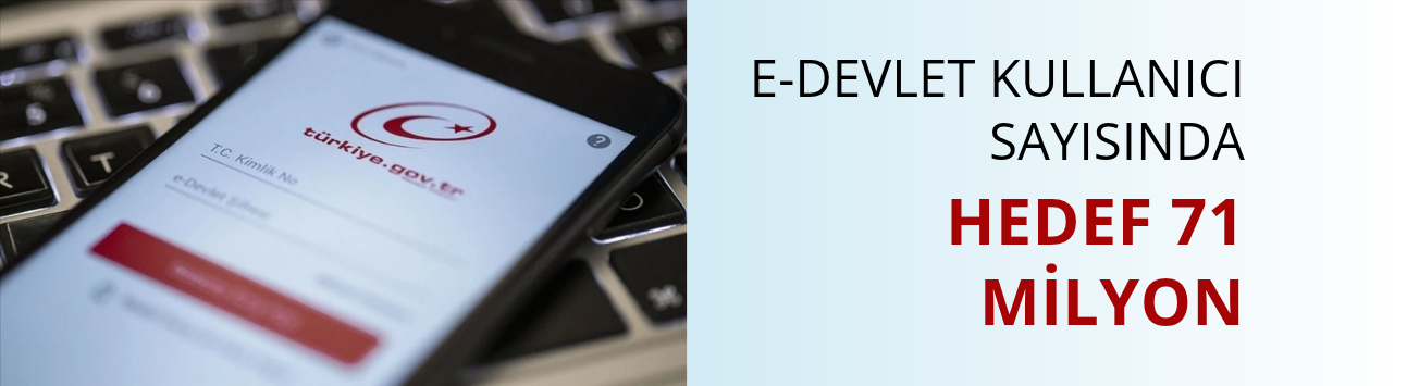 e-Devlet kullanıcı sayısında hedef 71 milyon
