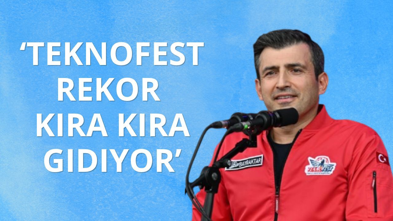 Selçuk Bayraktar: TEKNOFEST rekor kıra kıra gidiyor