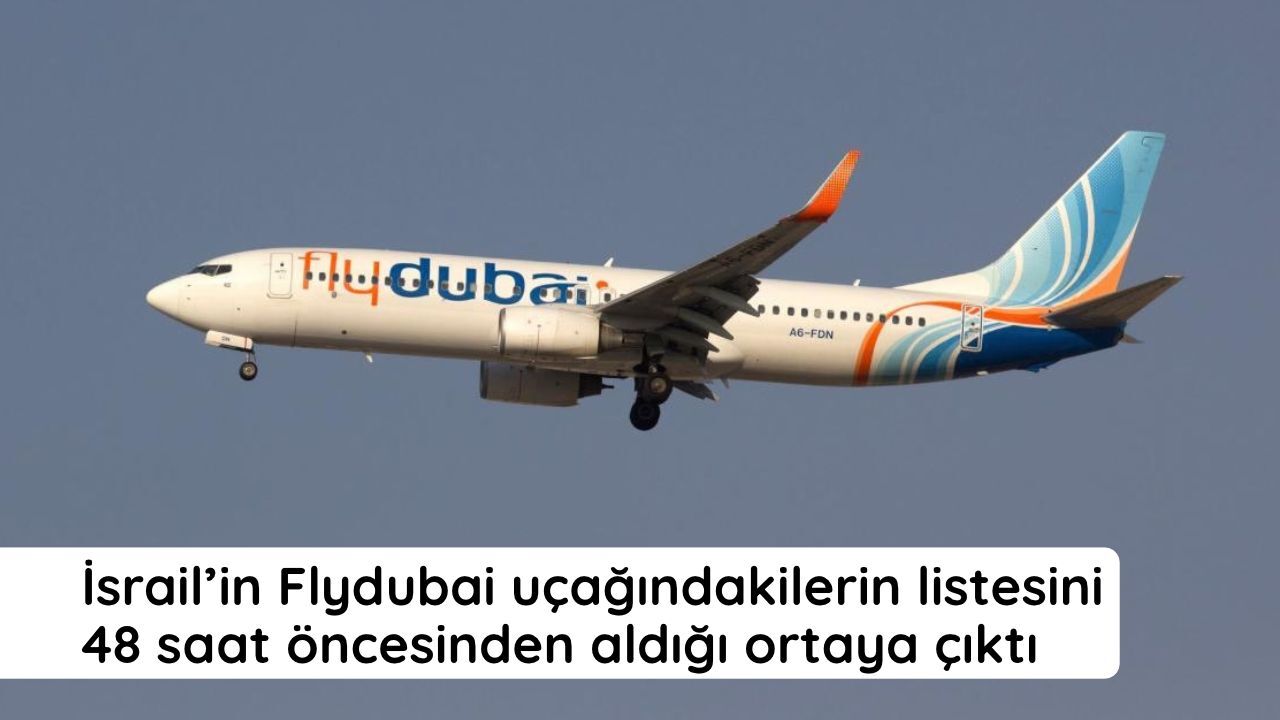 İsrail’in Flydubai uçağındakilerin listesini 48 saat öncesinden aldığı ortaya çıktı