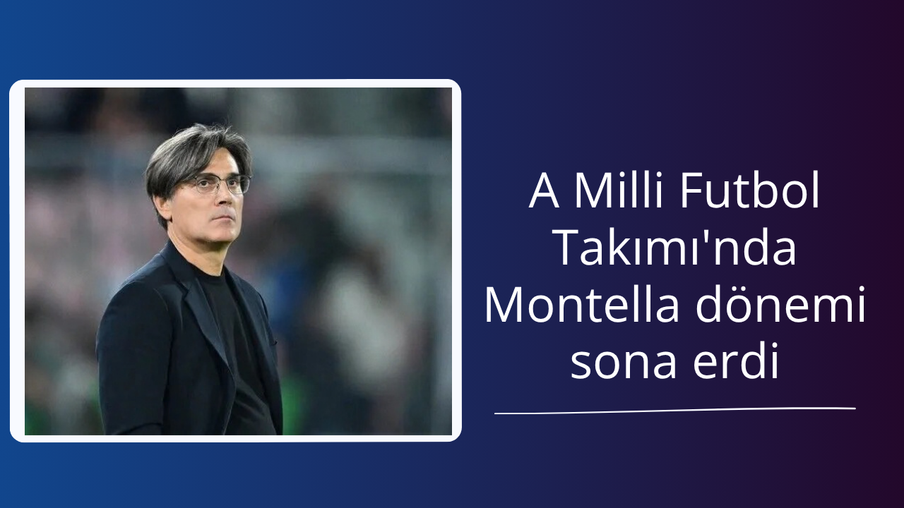 A Milli Futbol Takımı'nda Montella dönemi sona erdi