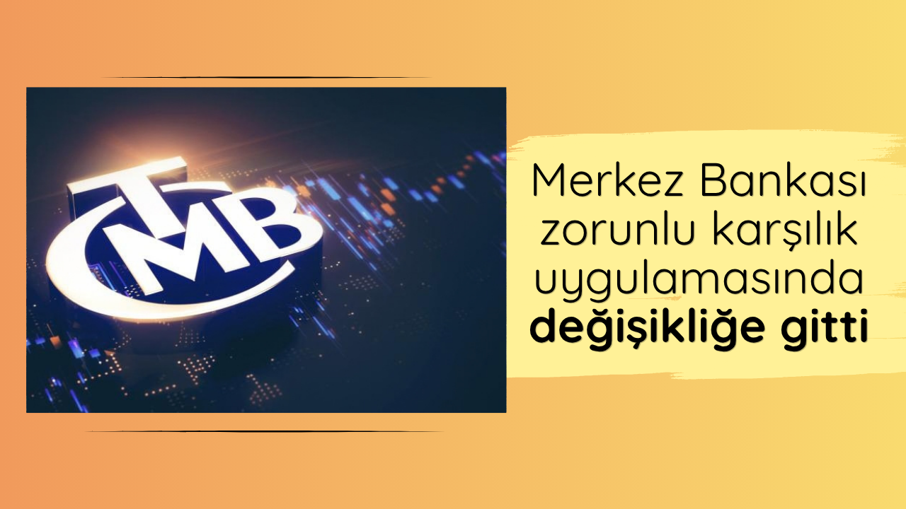 Merkez Bankası zorunlu karşılık uygulamasında değişikliğe gitti