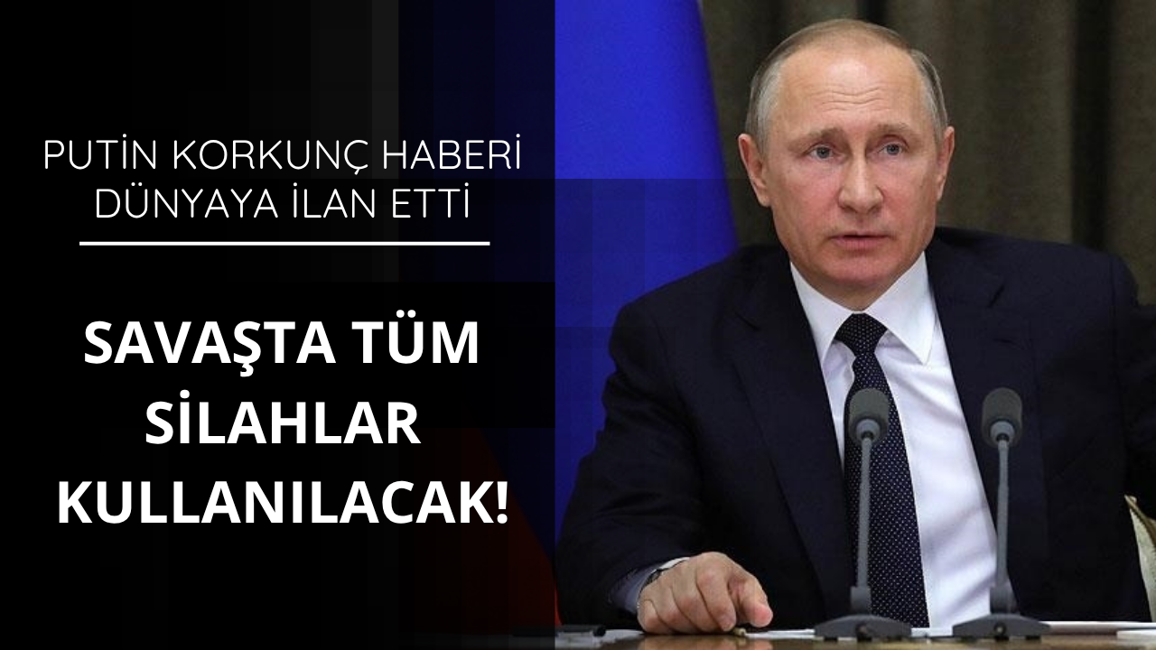 Putin'den flaş açıklama! Tüm silahlar kullanılacak