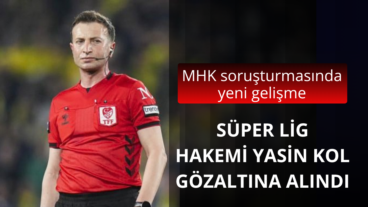 Hakem Yasin Kol gözaltına alındı
