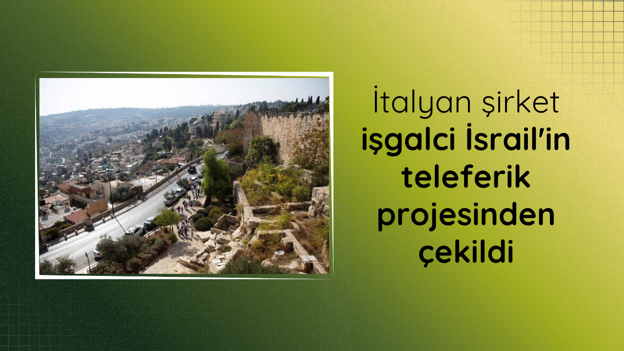 İtalyan şirket, işgalci İsrail'in teleferik projesinden çekildi