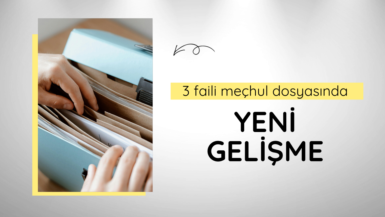 3 faili meçhul dosyasında yeni gelişme