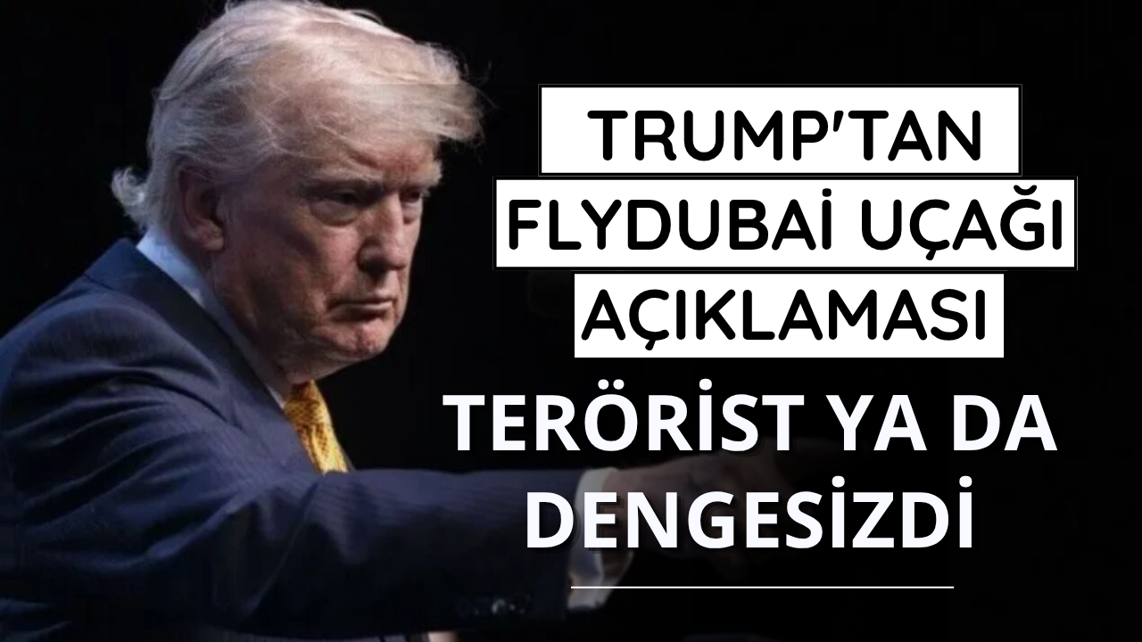 Trump: Yardımcı pilot terörist ya da dengesizdi