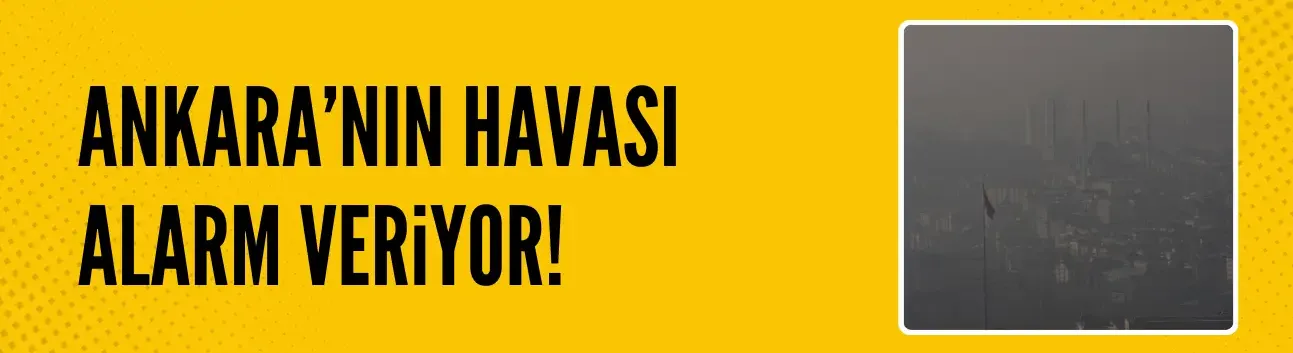 Ankara'nın havası alarm veriyor!