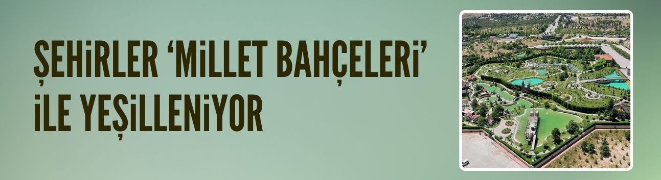 Türkiye genelinde 292 millet bahçesi hizmete açıldı