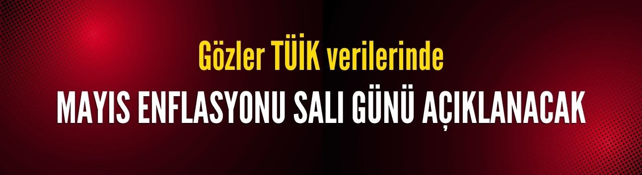 Enflasyon verileri salı günü açıklanacak