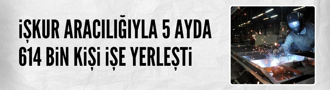 İŞKUR aracılığıyla 614 bin kişi işe yerleşti