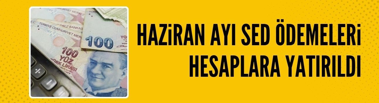 Haziran ayı SED ödemeleri hesaplarda