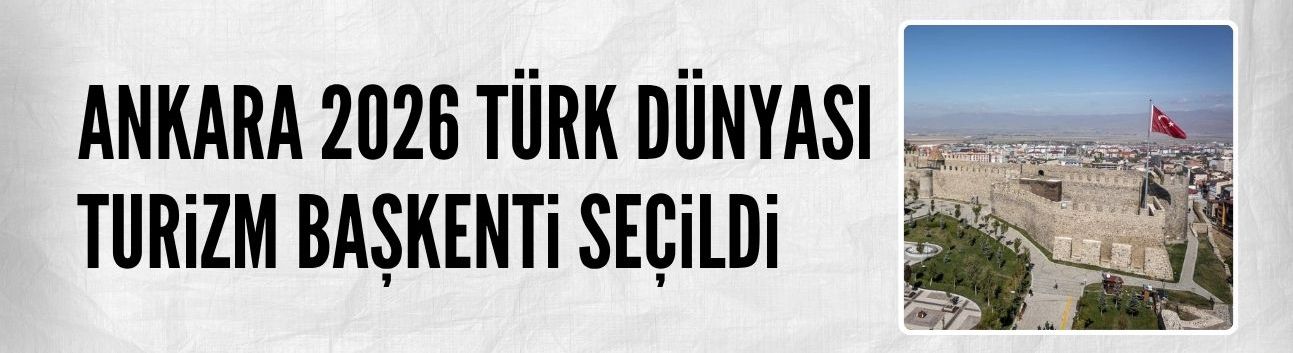 Ankara 2026 Türk Dünyası Turizm Başkenti seçildi