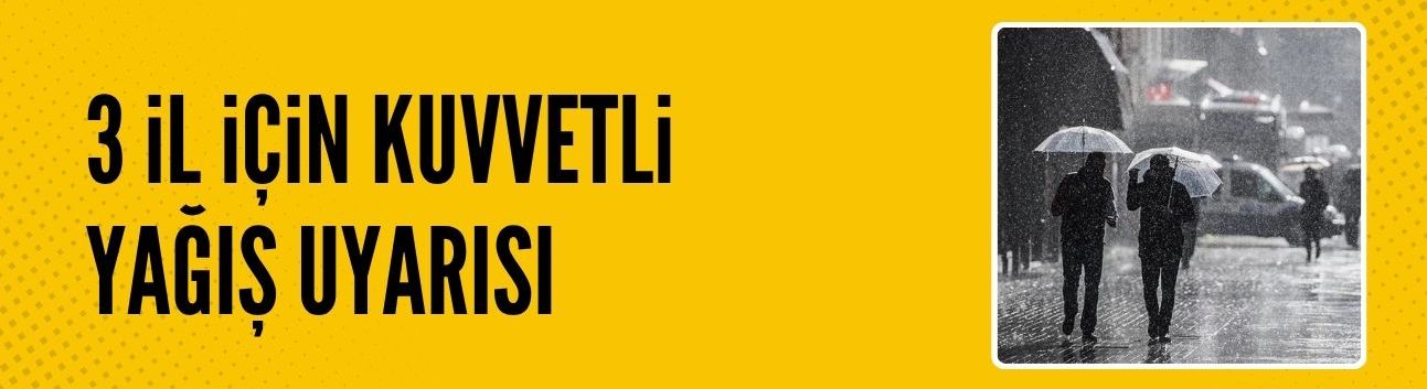 3 il için kuvvetli yağış uyarısı