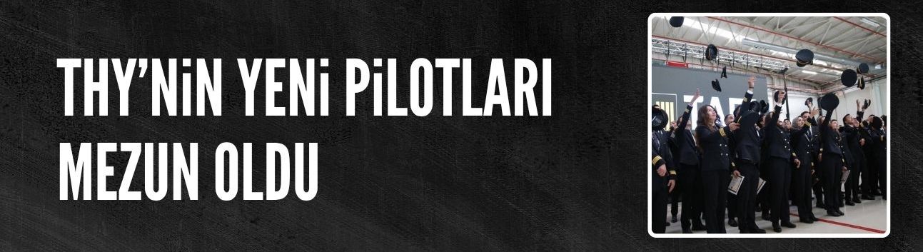 THY'nin yeni pilotları mezun oldu