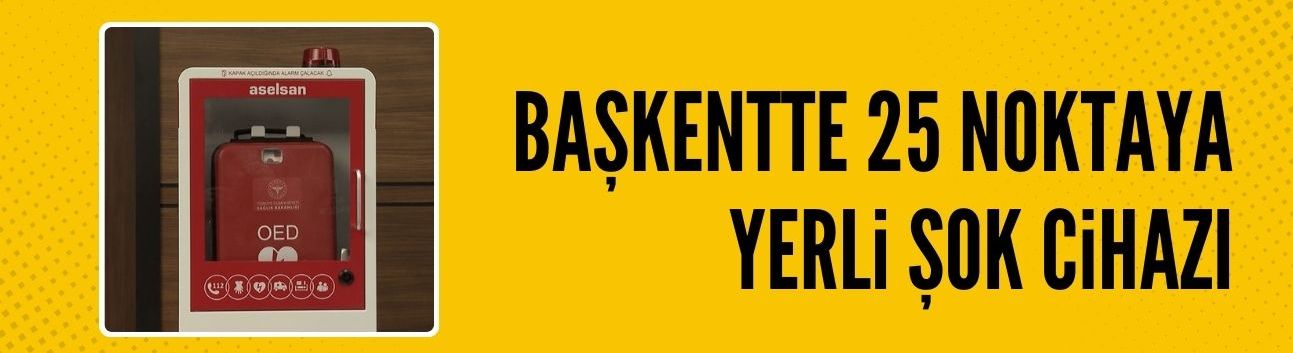 Başkentte 25 noktaya yerli şok cihazı yerleştirildi