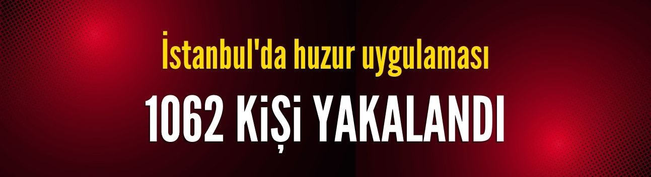 İstanbul'da çeşitli suçlardan aranan 572 kişi yakalandı