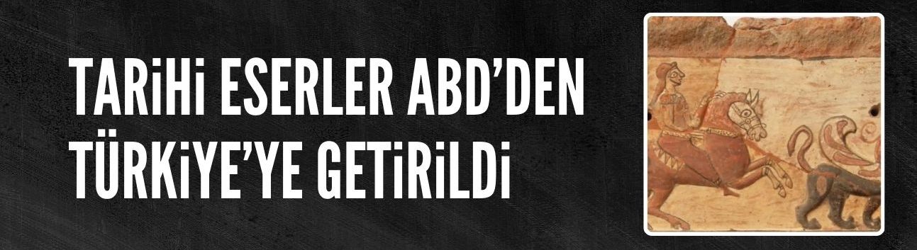 Tarihi eserler ABD'den Türkiye'ye getirildi