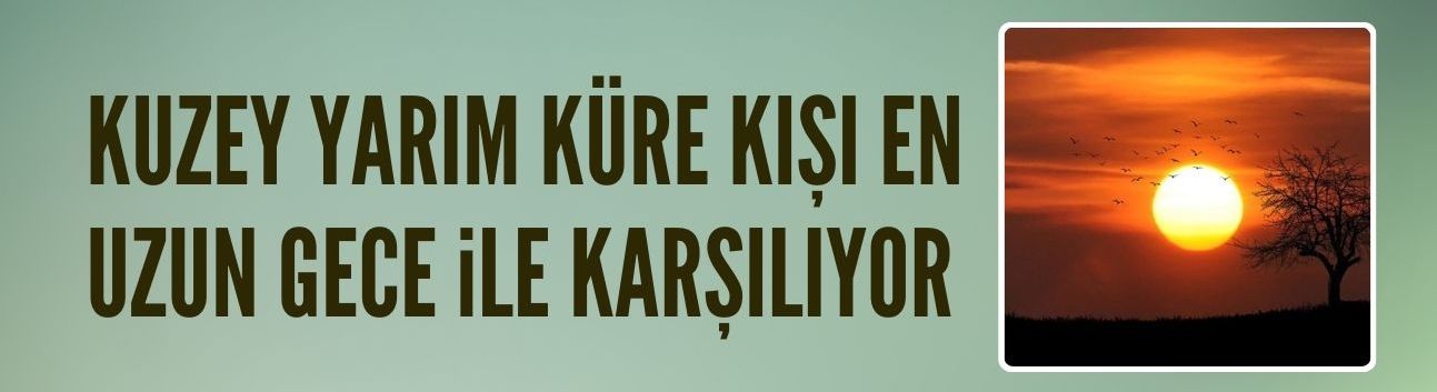 Kuzey Yarım Küre kışı 'en uzun gece' ile karşılıyor