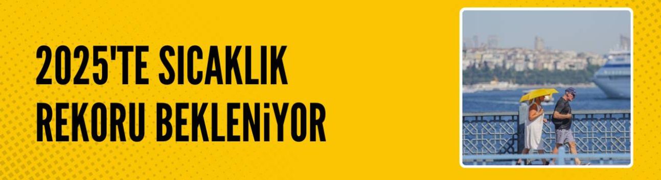 2025'in tarihin en sıcak ikinci yılı olması bekleniyor