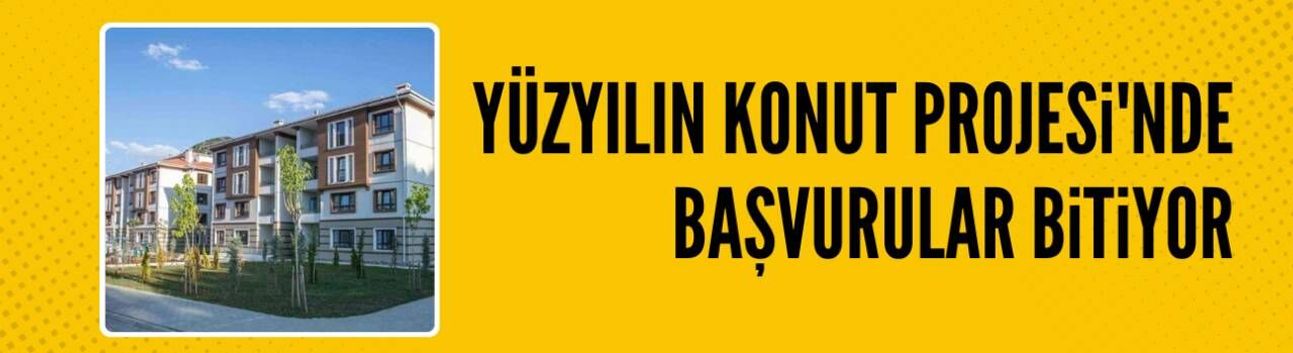 Yüzyılın Konut Projesi'nde başvurular bitiyor