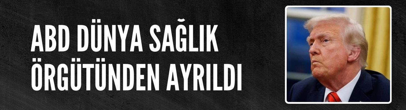 ABD, Dünya Sağlık Örgütünden resmen ayrıldı