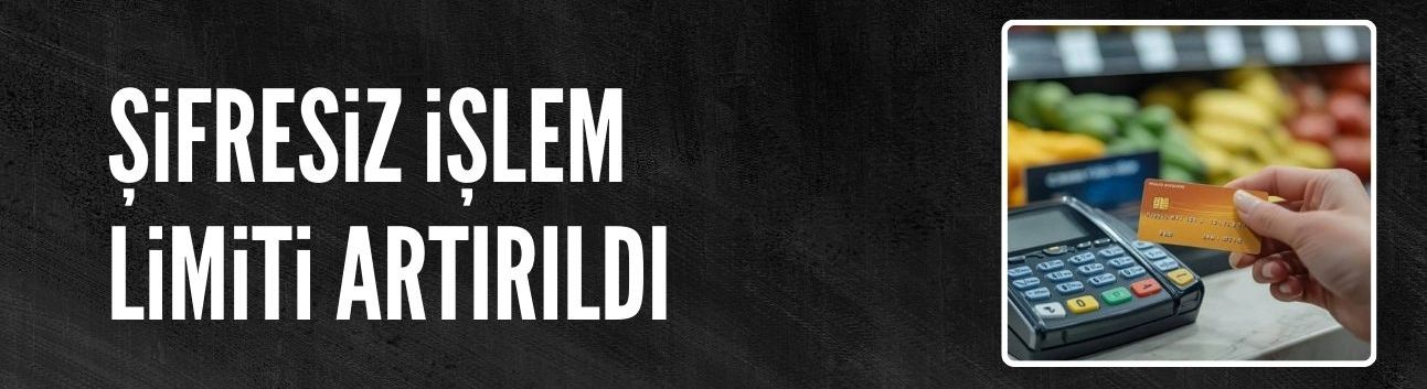 Temassız kartlarda şifresiz işlem limiti 2500 lira olacak