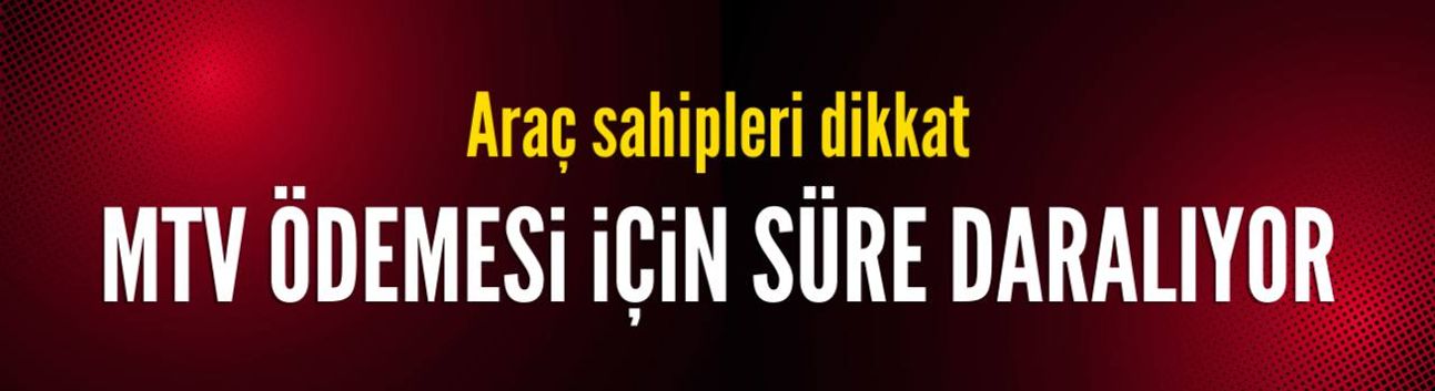 MTV'de ilk taksit için süre daralıyor