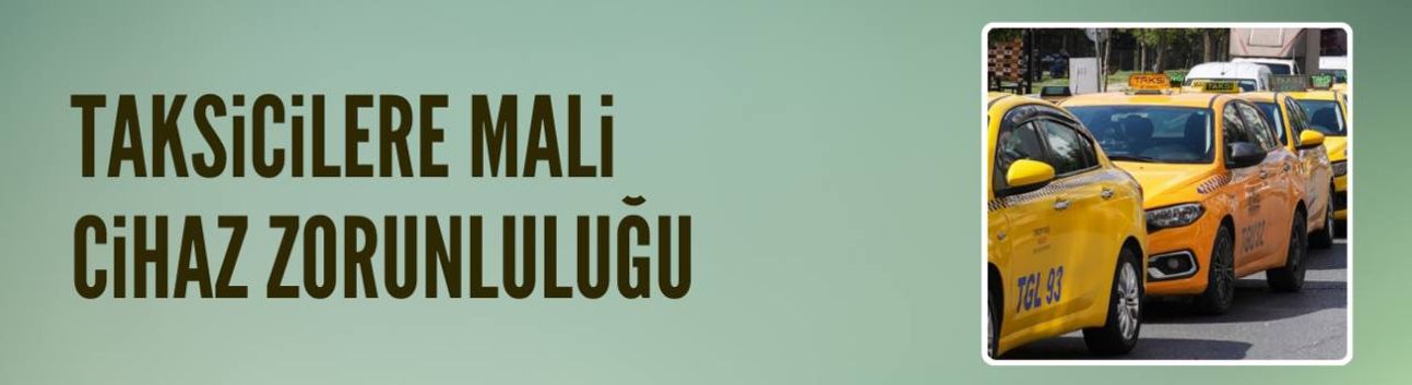 Taksicilere "mali cihaz" zorunluluğu