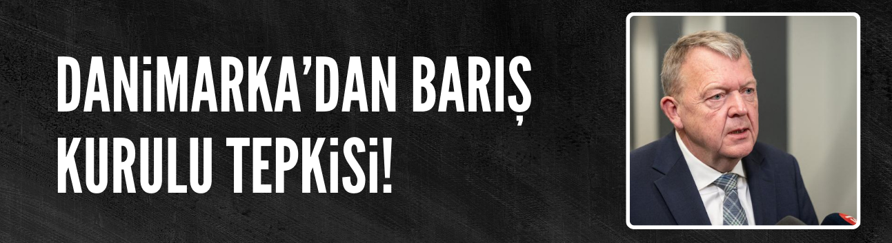 Danimarka: Barış Kurulu'na neden çağırılmadık?