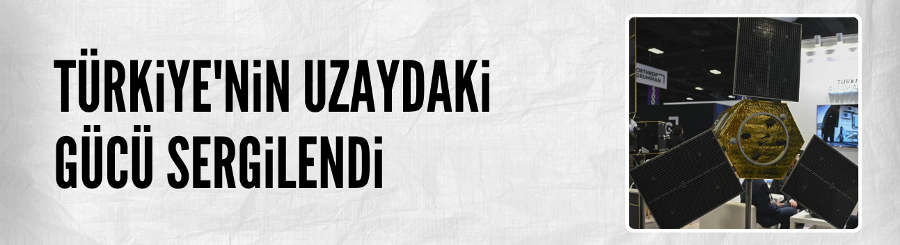 Türkiye'nin uzaydaki gücü sergilendi