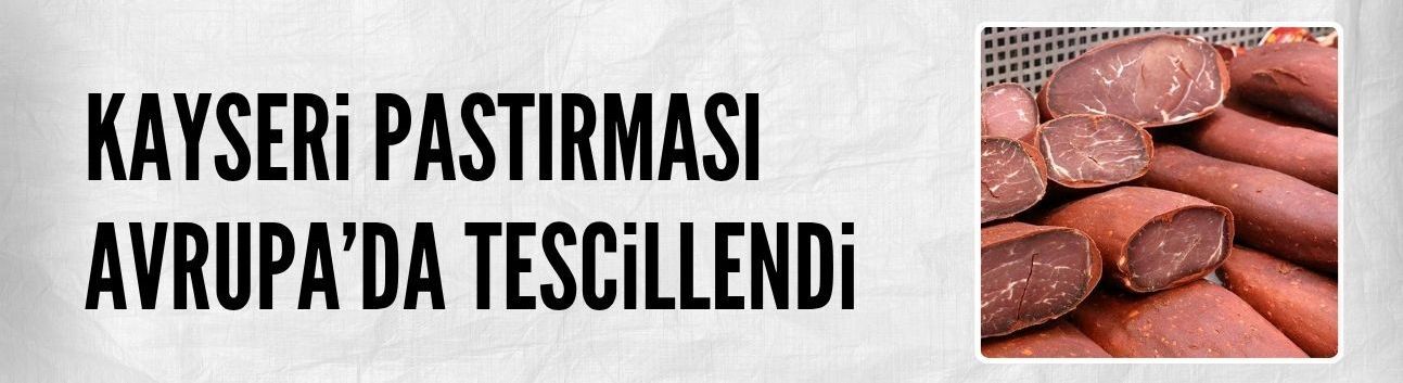 Kayseri pastırması Avrupa’da tescillendi